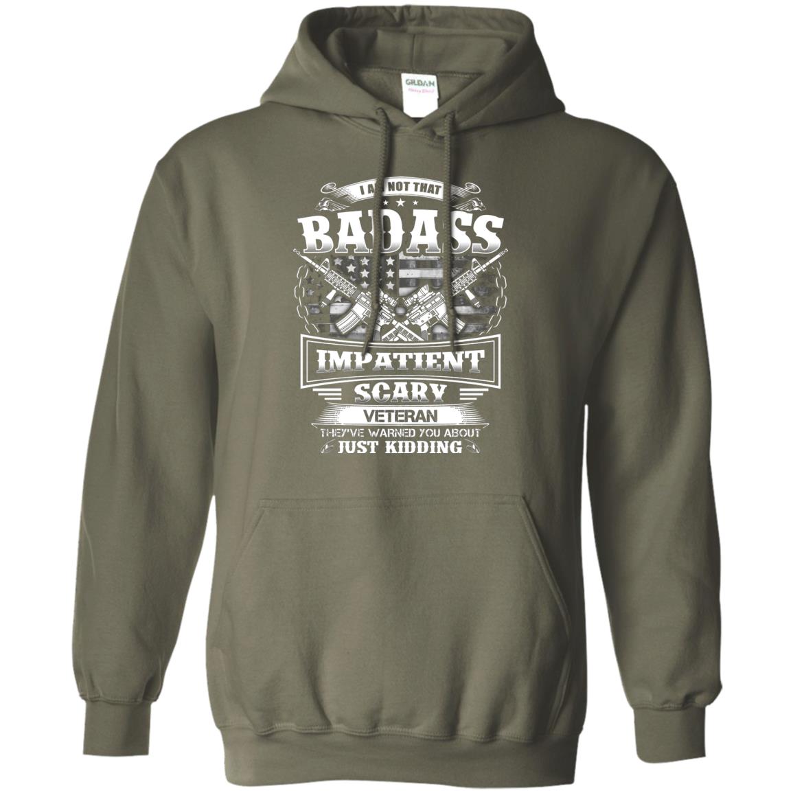 I Am Not That Impatient Scary Veteran They've Warned You About Just Kidding Military Green