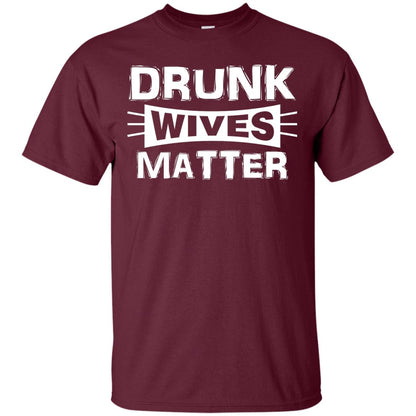 Drunk Wives Matter Wife Shirt Maroon