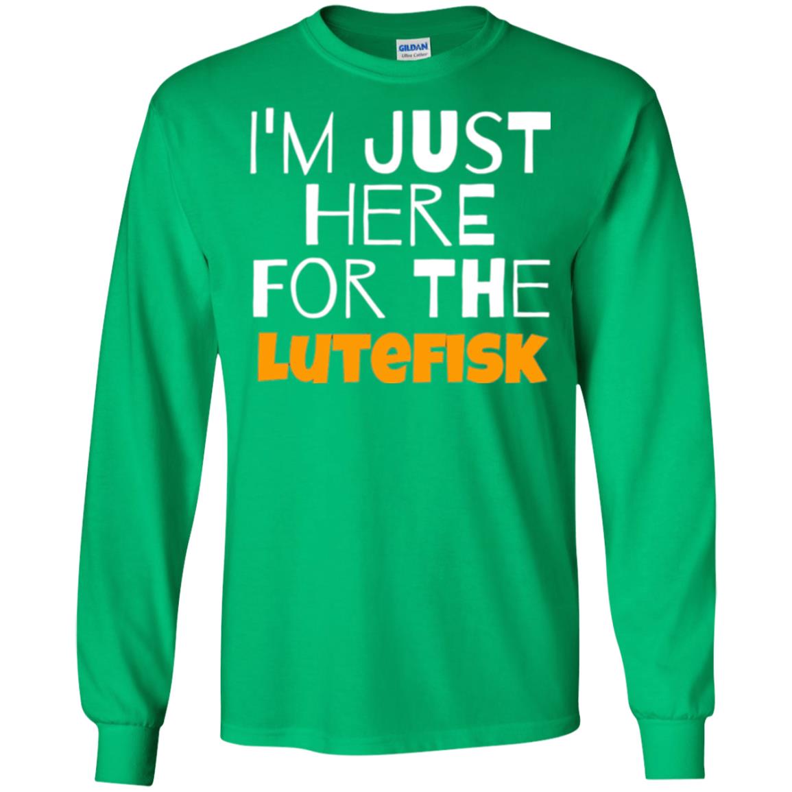Lutefisk Lovers T-shirt I_m Just Here For The Lutefisk Irish Green