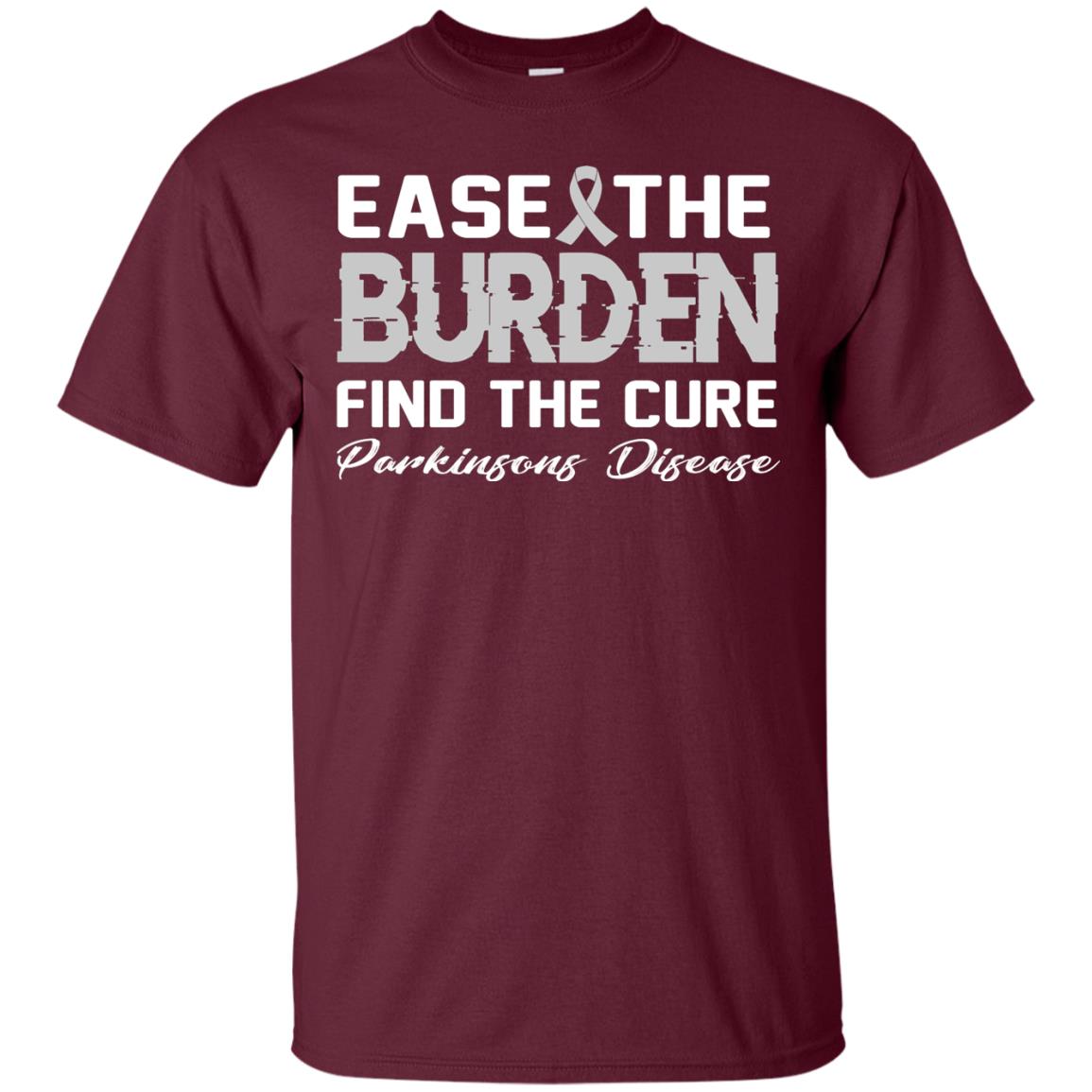 Ease The Burden Find The Cure Parkinson's Awareness T-shirt Maroon