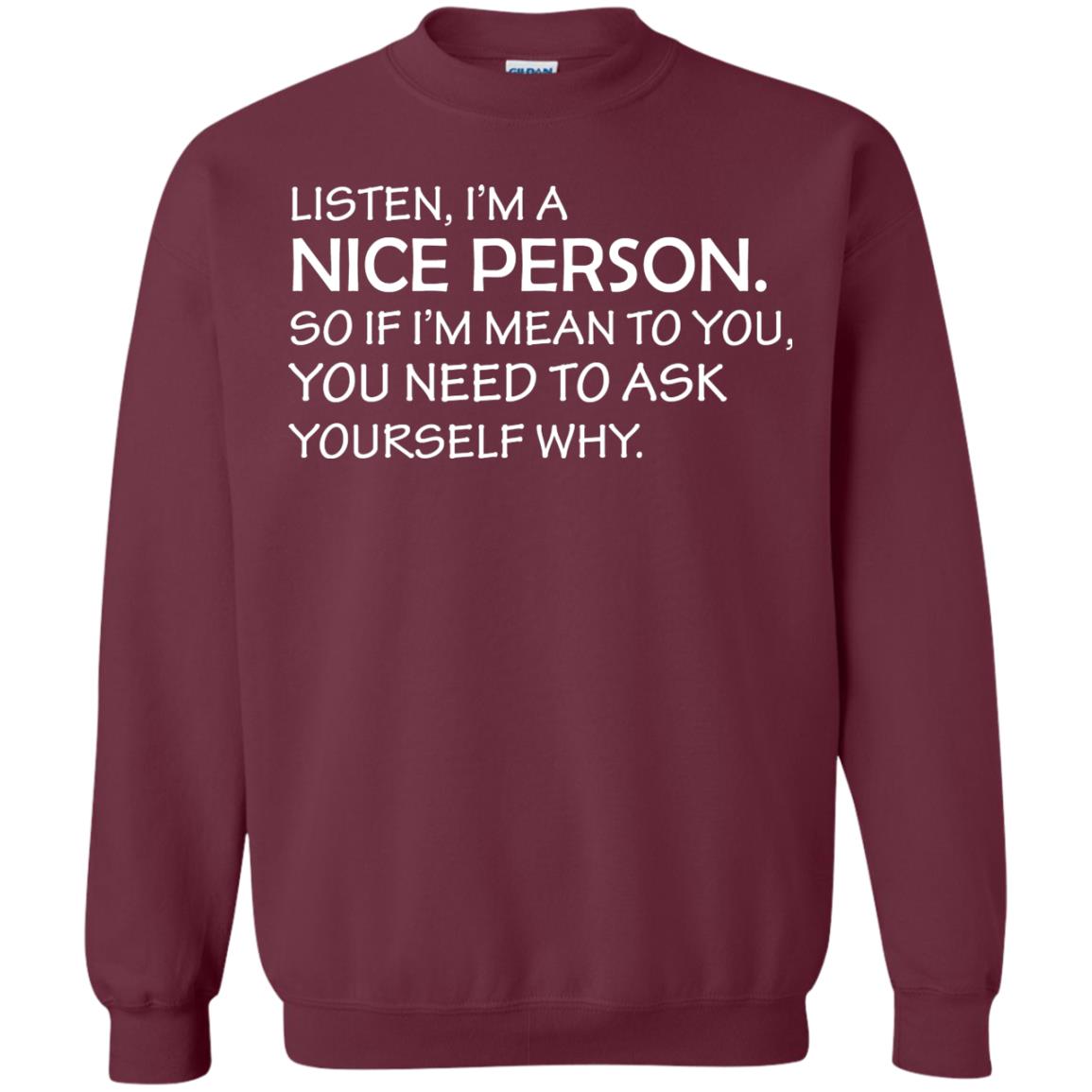 Listen, I’m A Nice Person. So If I’m Mean To You T-shirt Maroon