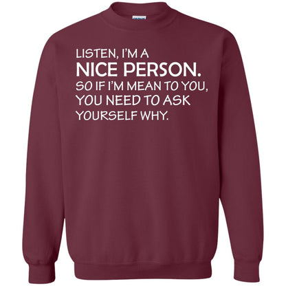 Listen, I’m A Nice Person. So If I’m Mean To You T-shirt Maroon