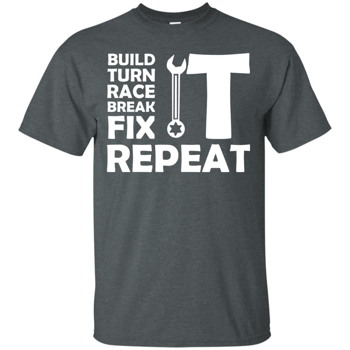 Build Turn Race Break Fix Repeat Racing Shirt Dark Heather