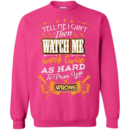 Tell Me I Can't Then Watch Me Work Twice As Hard To Prove You Wrong Auto Mechanic Shirt Heliconia