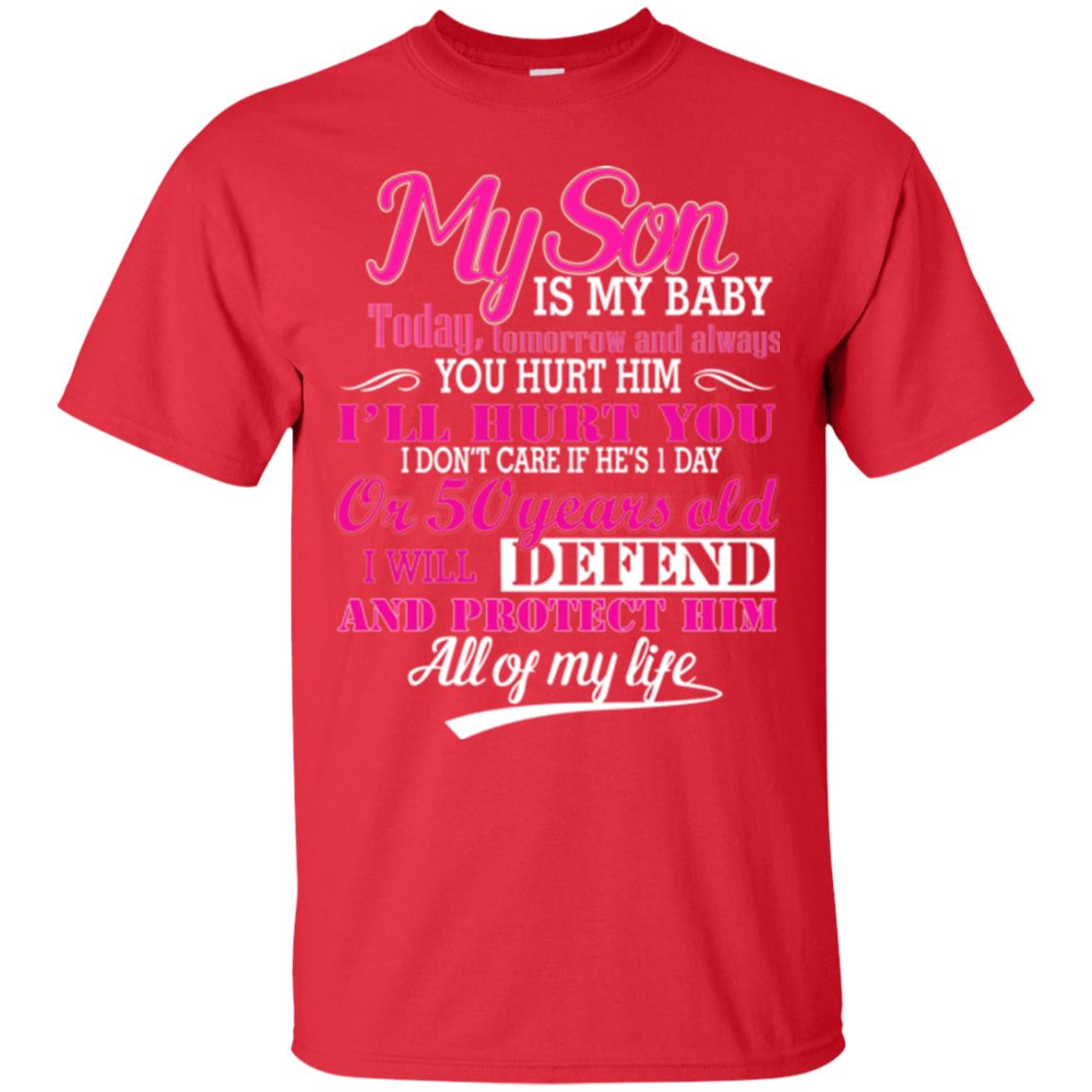 My Son Is My Baby I Will Defend And Protect Him All Of My Life Red