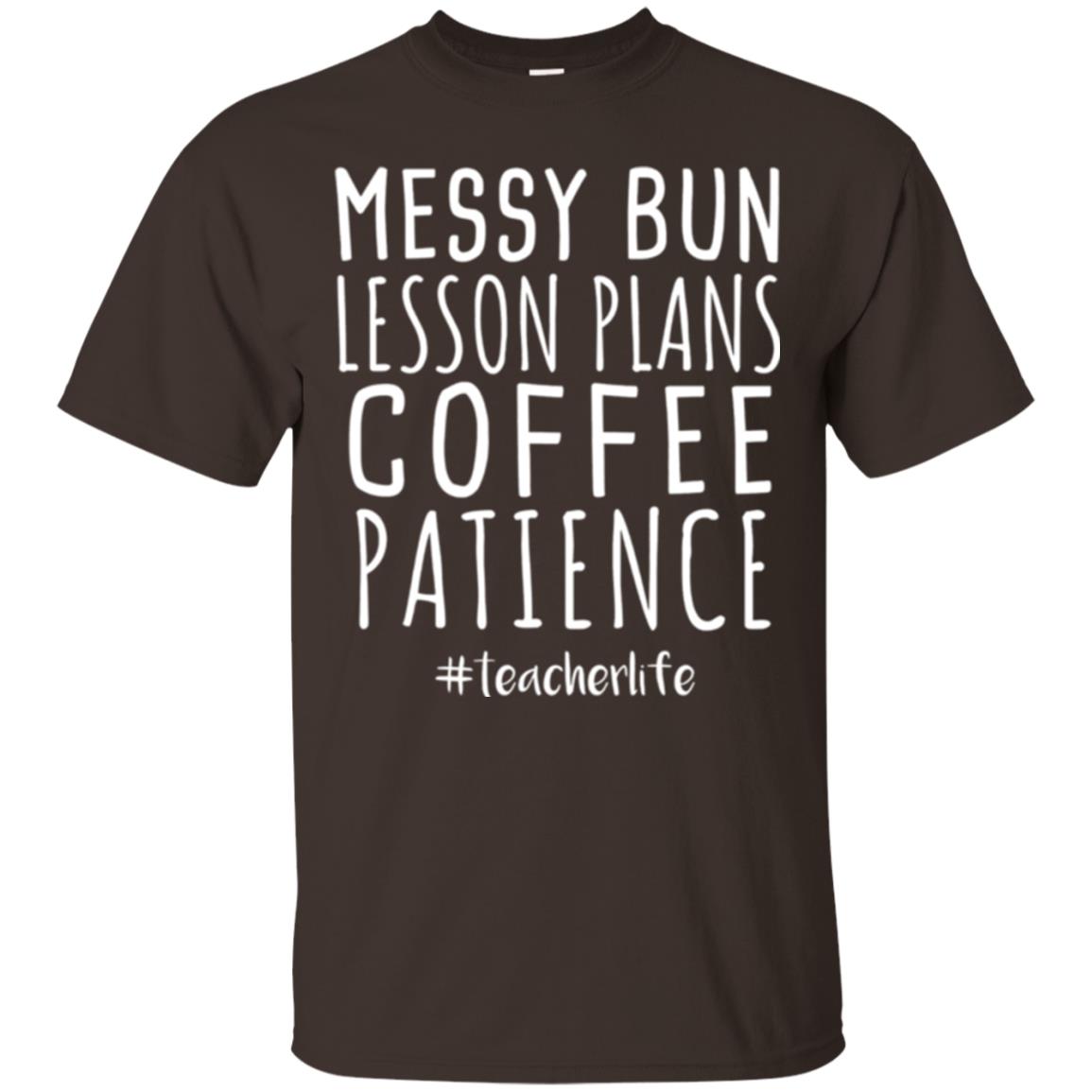 Teacher T-shirt Messy Bun Lesson Plans Coffee Patience Dark Chocolate