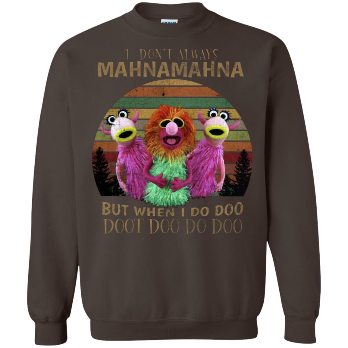 I Dont Always Mahnamahna But When I Do Doo Doot Doo Do Doo Shirt Dark Chocolate