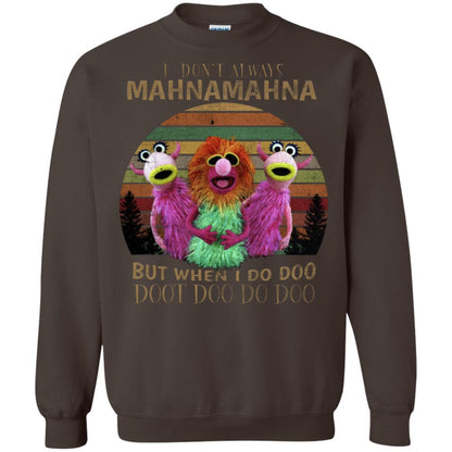 I Dont Always Mahnamahna But When I Do Doo Doot Doo Do Doo Shirt Dark Chocolate