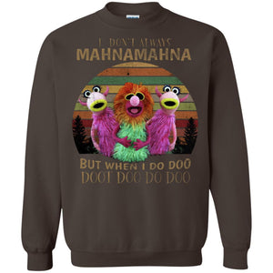 I Dont Always Mahnamahna But When I Do Doo Doot Doo Do Doo ShirtG180 Gildan Crewneck Pullover Sweatshirt 8 oz.