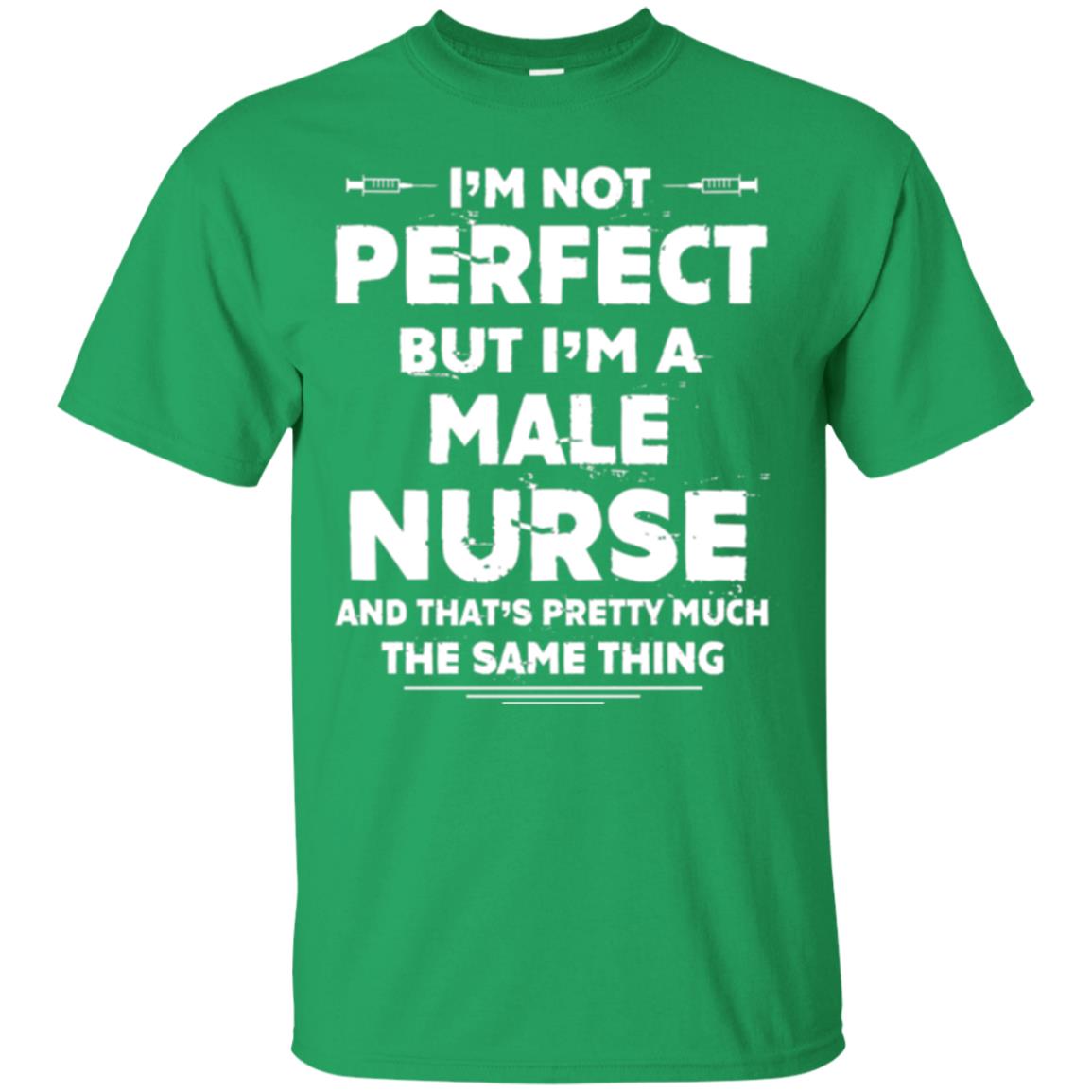 Male Nurse T-shirt I_m Not Perfect Irish Green