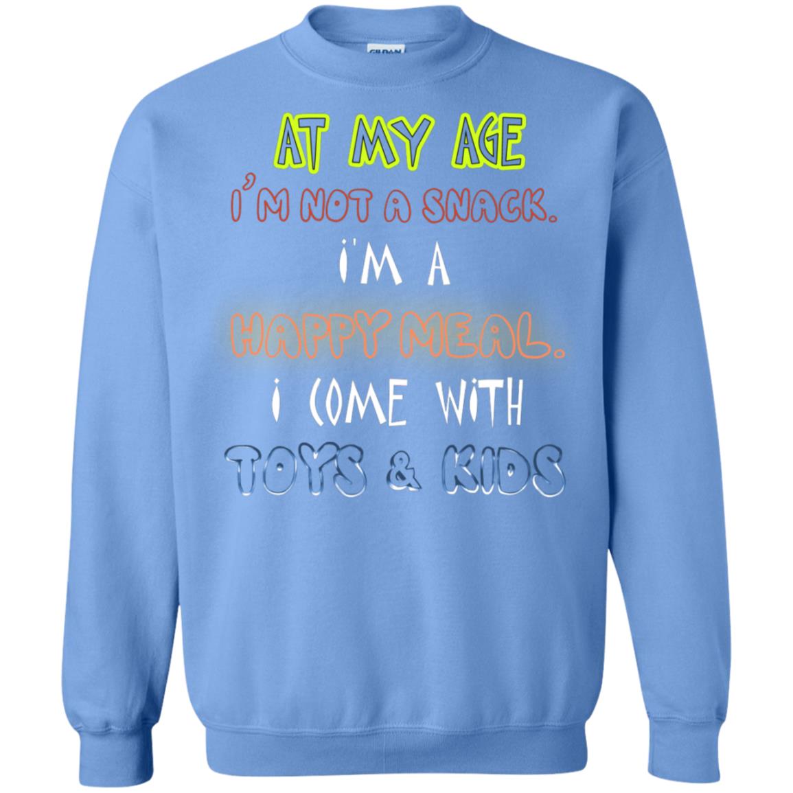 At My Age Im Not A Snack Im A Happy Meal I Come With Toy And Kids Shirt Carolina Blue