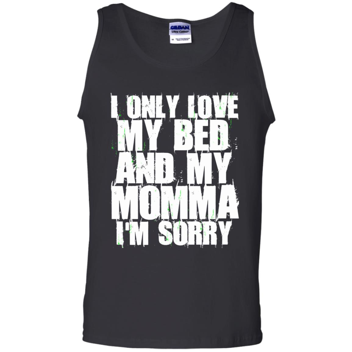 I Only Love My Bed My Momma Im Sorry Shirt