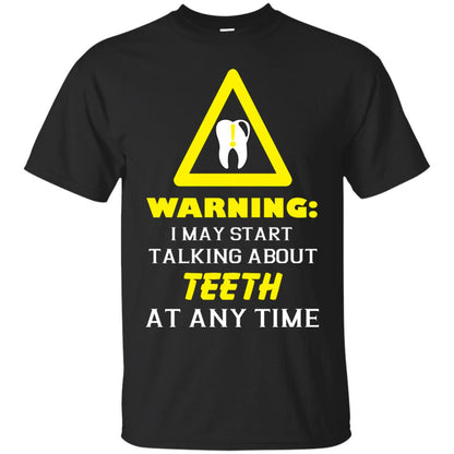 Warning I May Start Talking About Teeth At Any Time Shirt Black