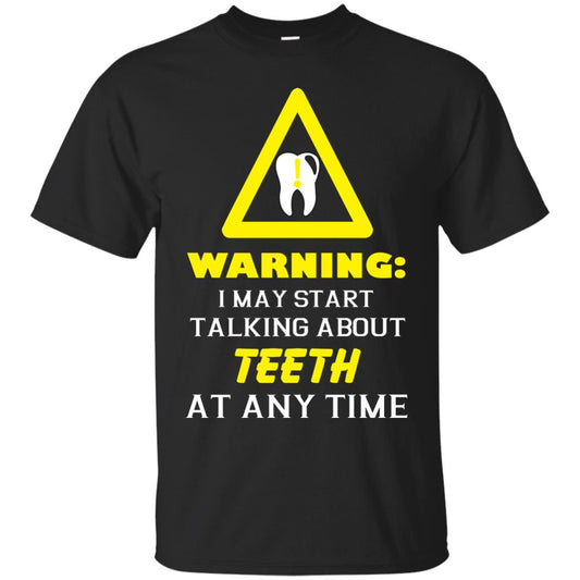 Warning I May Start Talking About Teeth At Any Time Shirt Black