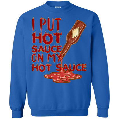 Hot Sauce T-shirt I Put Hot Sauce On My Hot Sauce Royal