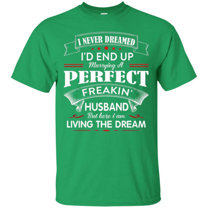 Wife T-shirt I Never Dreamed I_d End Up Marrying Perfect Freakin Husband Irish Green