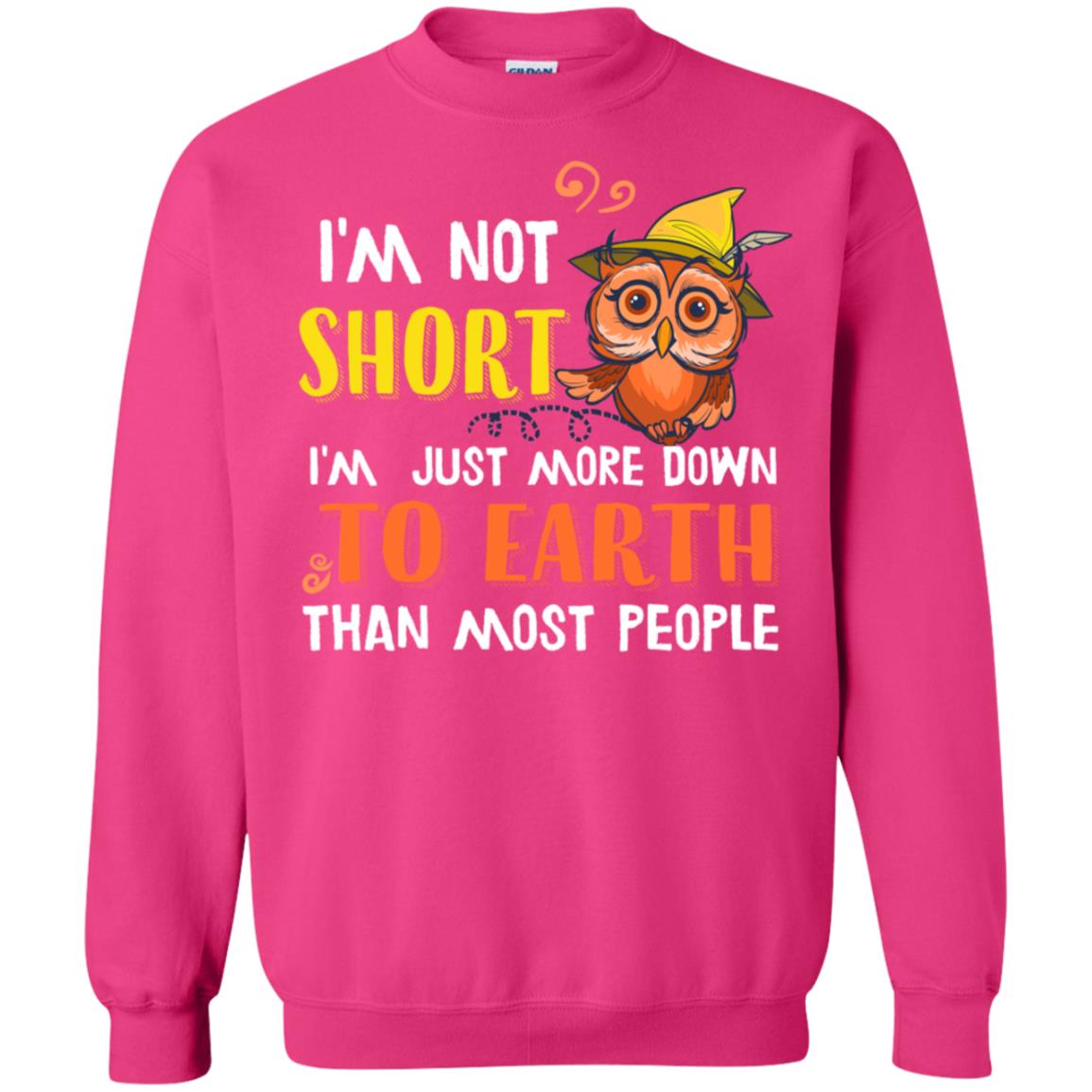 I'm Not Short I'm Just More Down To Earth Than Most People Shirt Heliconia