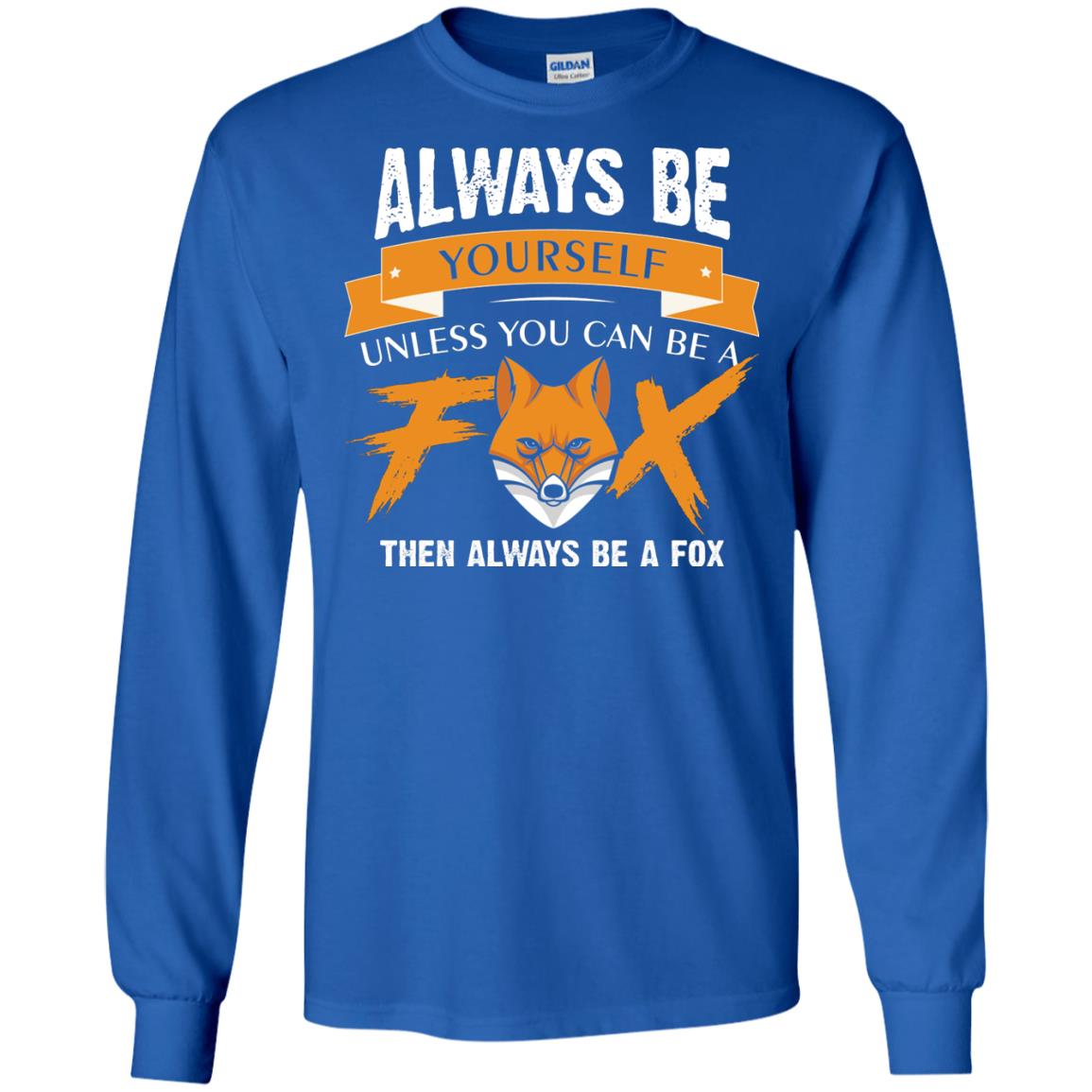 Always Be Yourself Unless You Can Be A Fox Gift Shirt For Fox Lover Royal