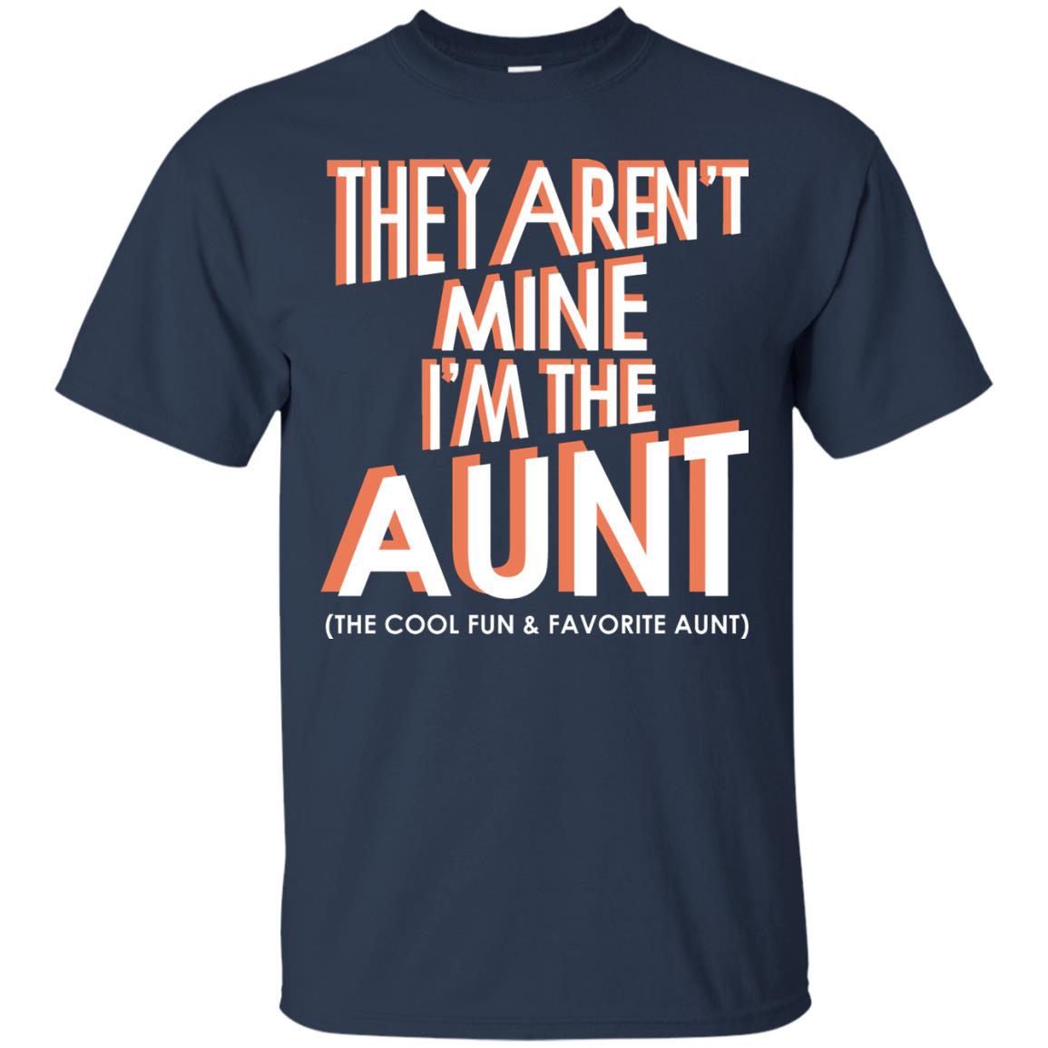 They Aren_t Mine I_m The Aunt The Cool Fun And Favorite Aunt Auntie Shirt Navy
