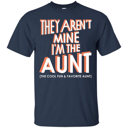 They Aren_t Mine I_m The Aunt The Cool Fun And Favorite Aunt Auntie Shirt Navy