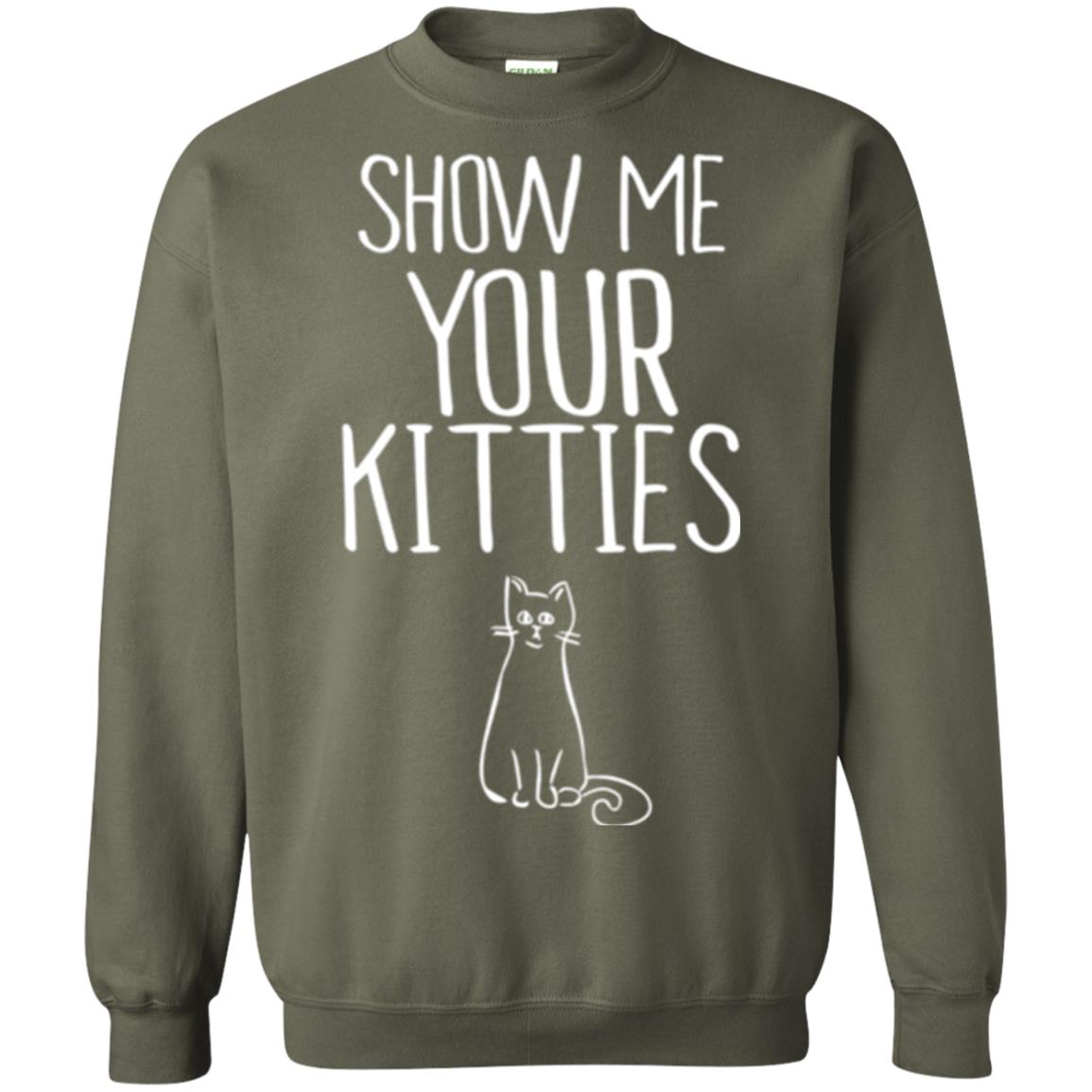 Cat Lovers T-shirt Show Me Your Kitties Military Green