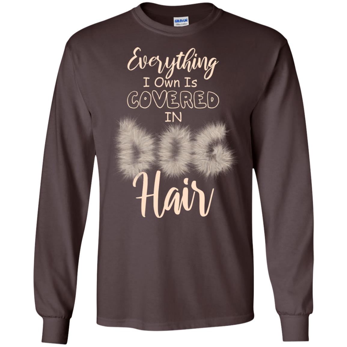 Everything I Own Is Covered In Dog Hair Dog Lovers Shirt Dark Chocolate