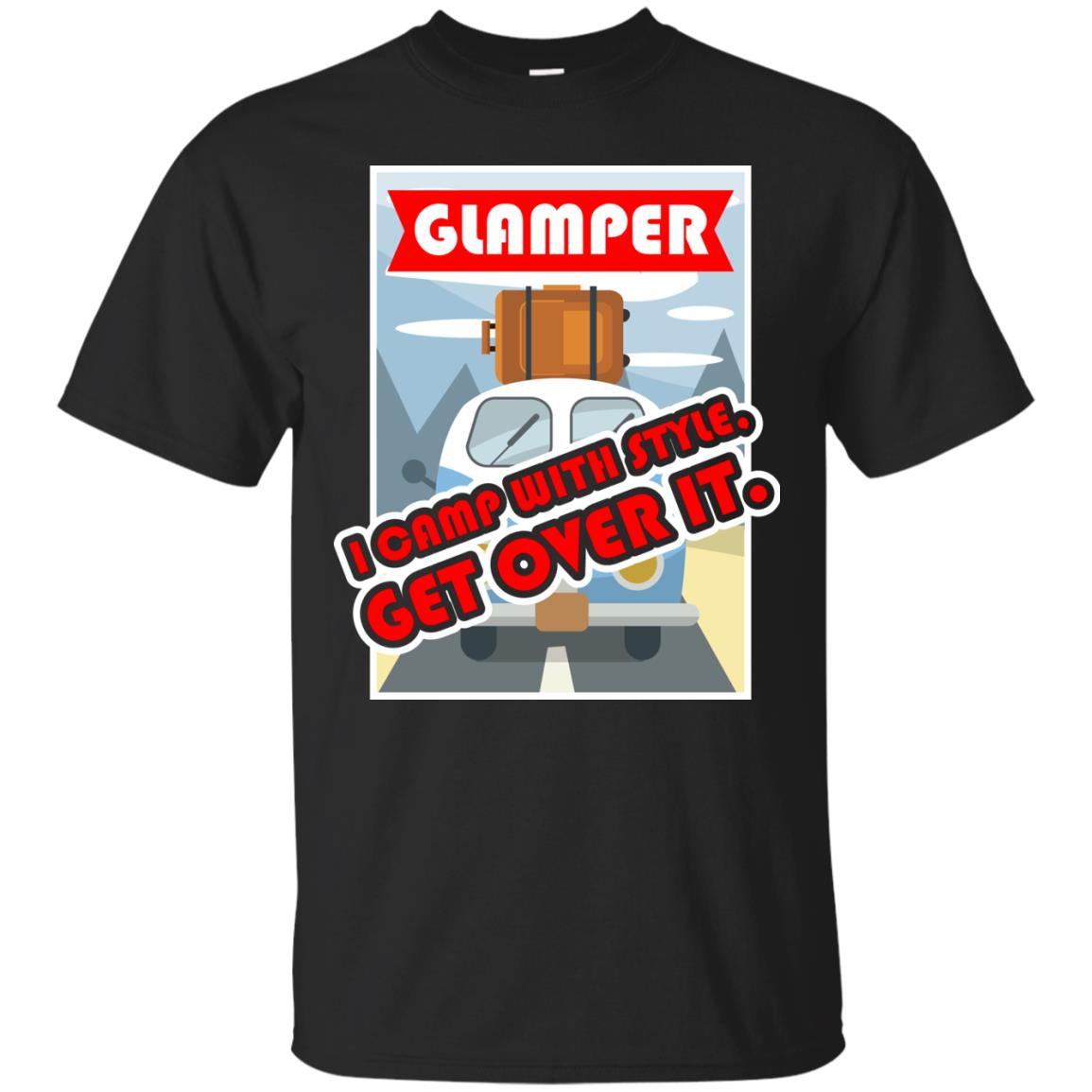 Glamper I Camp With Style Get Over It Best Gift Shirt For Glamper Black