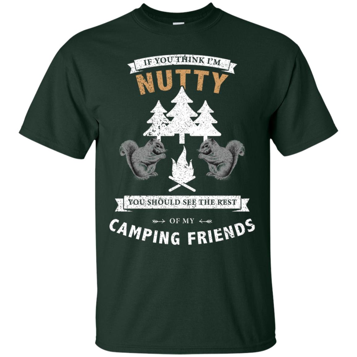 If You Thinks I'm Nutty You Should See The Rest Of My Camping Friends Shirt Forest