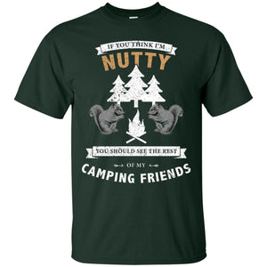 If You Thinks I'm Nutty You Should See The Rest Of My Camping Friends ShirtG200 Gildan Ultra Cotton T-Shirt
