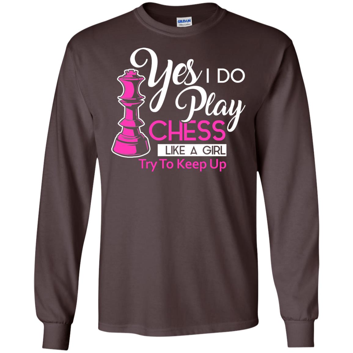 Yes I Do Play Chess Like A Girl Try To Keep Up Chess Gift Shirt For Girls Dark Chocolate