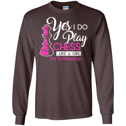 Yes I Do Play Chess Like A Girl Try To Keep Up Chess Gift Shirt For Girls Dark Chocolate