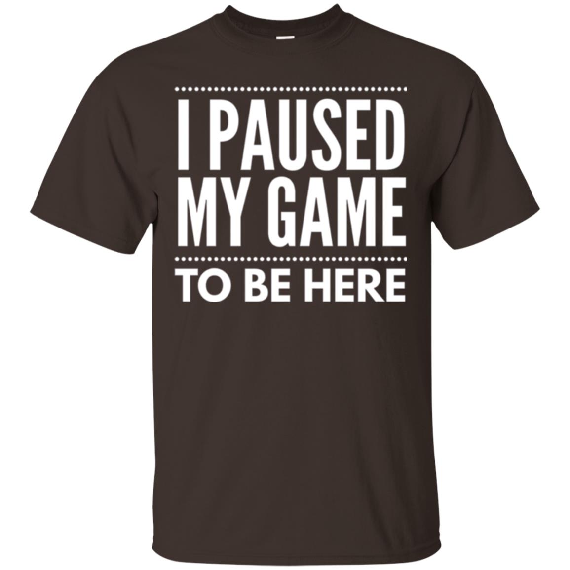 Gamer T-shirt I Paused My Game To Be Here Dark Chocolate