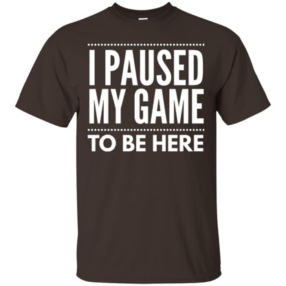 Gamer T-shirt I Paused My Game To Be Here Dark Chocolate