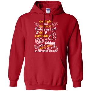 I_m A Girl But I Would Rather Go Drive My Truck Go Camping Go Hiking And Get Dirty Than Go Shopping AnydayG185 Gildan Pullover Hoodie 8 oz.