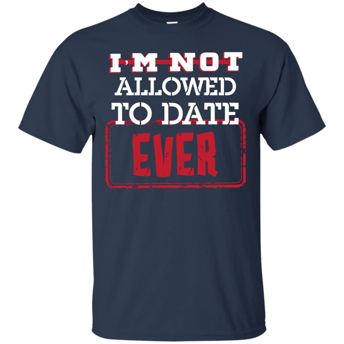 I_m Not Allowed To Date Ever Shirt For Kids Navy