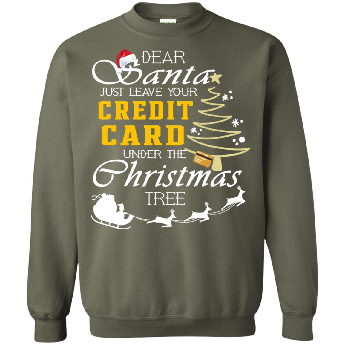 Dear Santa Just Leave Tour Credit Card Under The Christmas Tree X-mas Gift Shirt Military Green