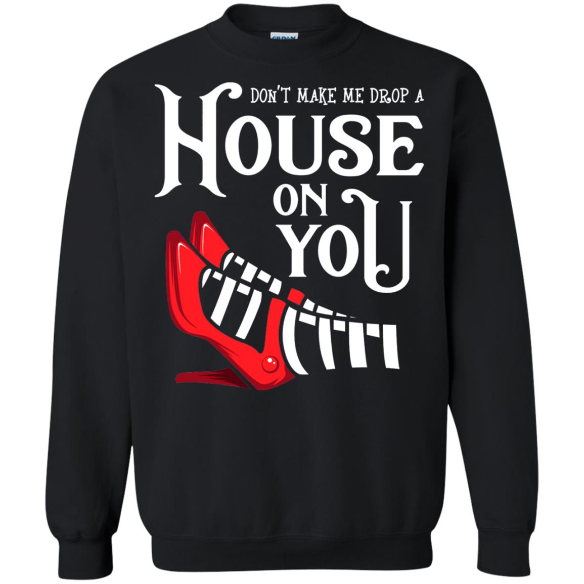 Dont Make Me Drop A House On You Shirt Black