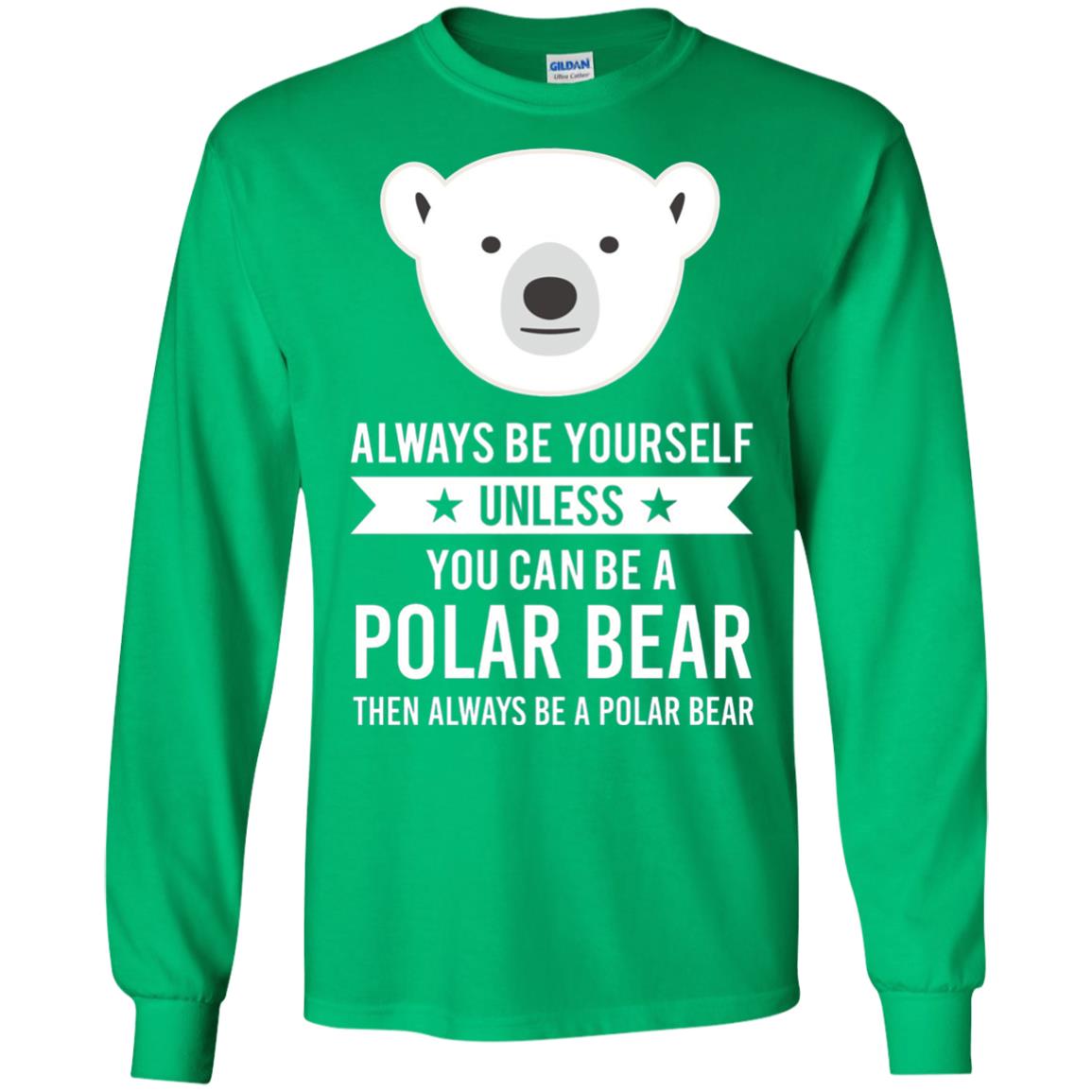 Always Be Yourself Unless You Can Be A Polar Bear T-shirt Irish Green