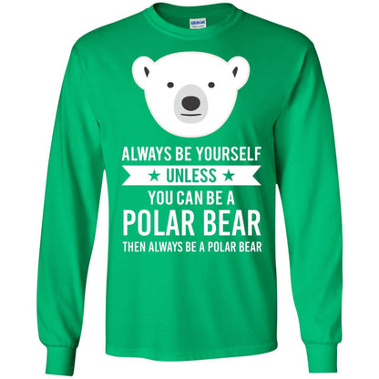 Always Be Yourself Unless You Can Be A Polar Bear T-shirt Irish Green