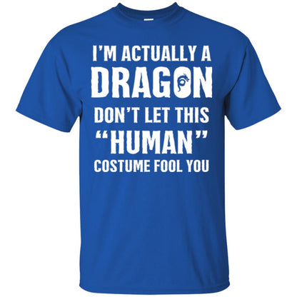 I_m Actually A Dragon Don_t Let This Human Custome Fool You T-shirt Royal