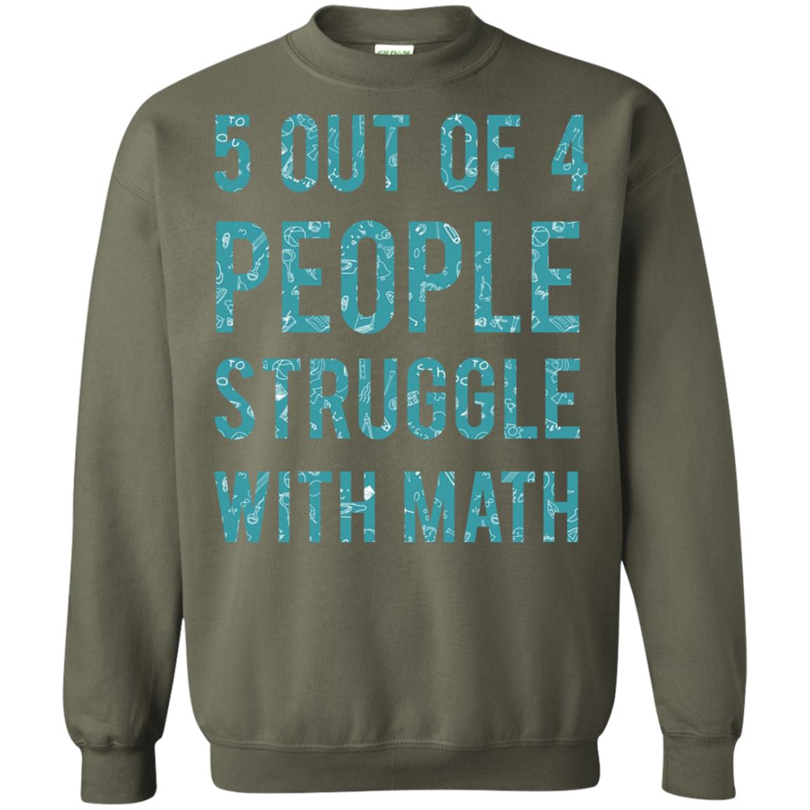 Math T-shirt 5 Out Of 4 People Struggle With Math Military Green