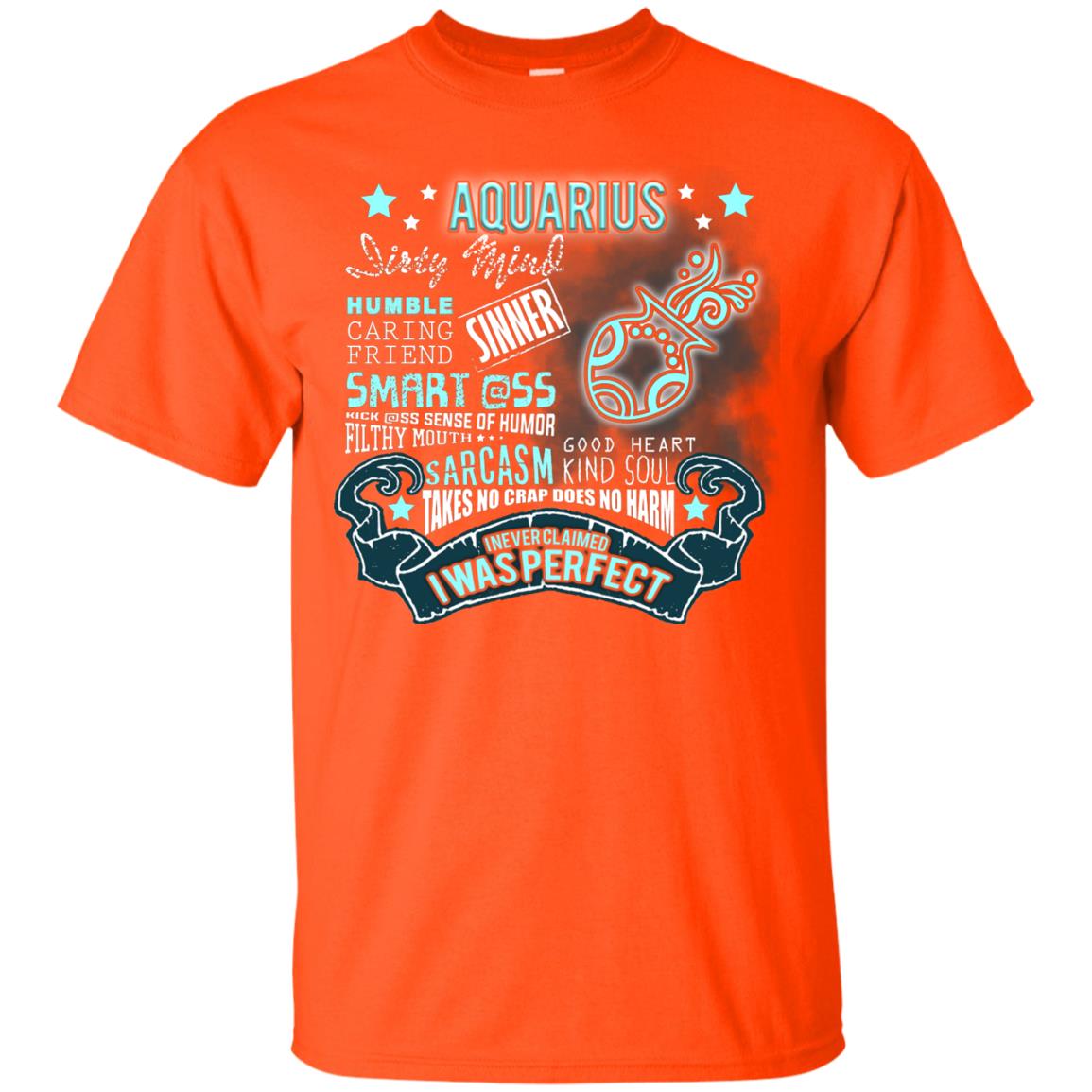 Dirty Mind Humble Caring Friend Filthy Sinner Mouth Good Heart Kind I Never Clamed I Was Perfect Aquarius Birthday Orange