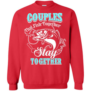 Couples That Fish Together Stay Together Fisherman T-shirtG180 Gildan Crewneck Pullover Sweatshirt 8 oz.