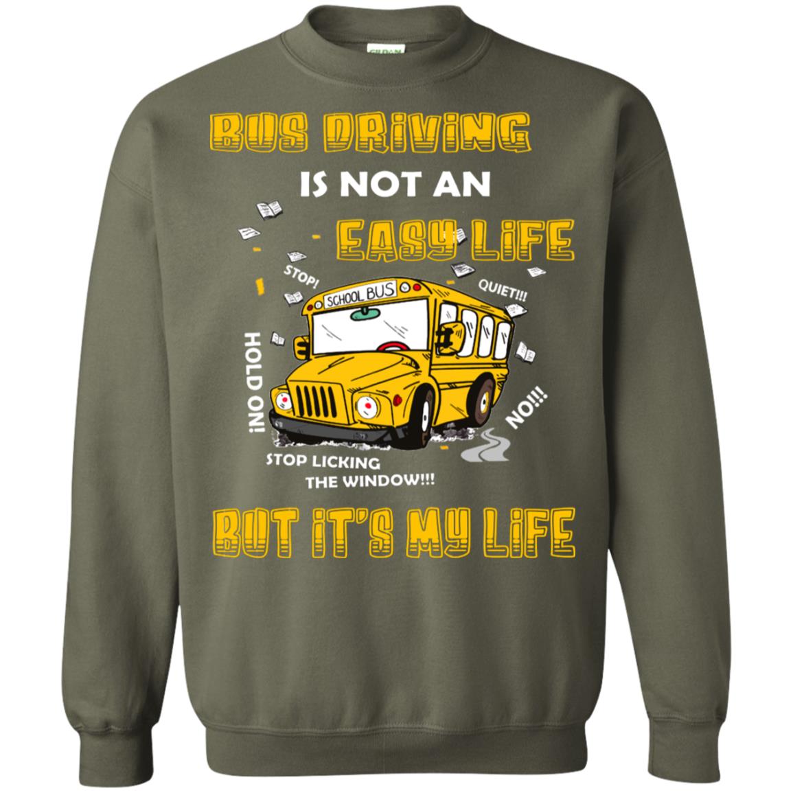 Bus Driving Is Not An Easy Life But Its My Life Shirt Military Green