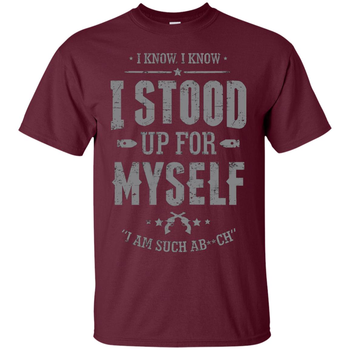 I Know I Stood Up For Myself Shirt Maroon