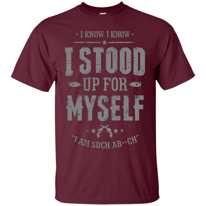 I Know I Stood Up For Myself Shirt Maroon