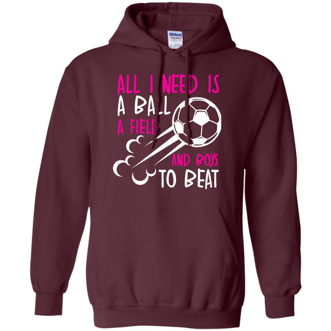 All I Need Is A Ball A Field And Boys To Beat Soccer Gift Shirt For Girl Maroon