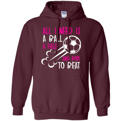 All I Need Is A Ball A Field And Boys To Beat Soccer Gift Shirt For Girl Maroon