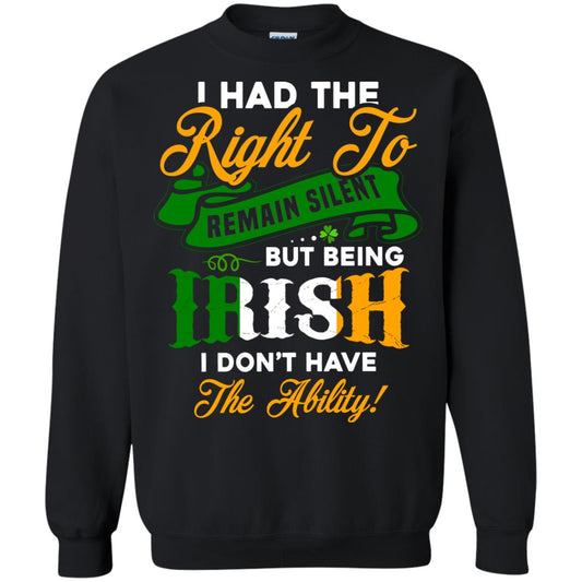 I Had The Right To Remain Silent But Being Irish I Don_t Have The Bility Black