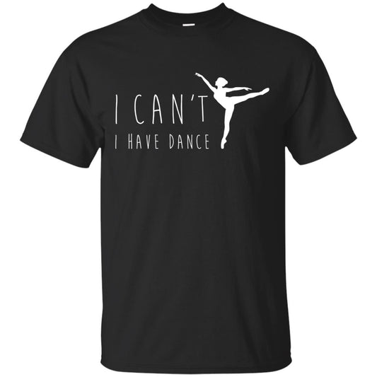 I Can_t I Have Dance Dancer Ballet T-shirt Black